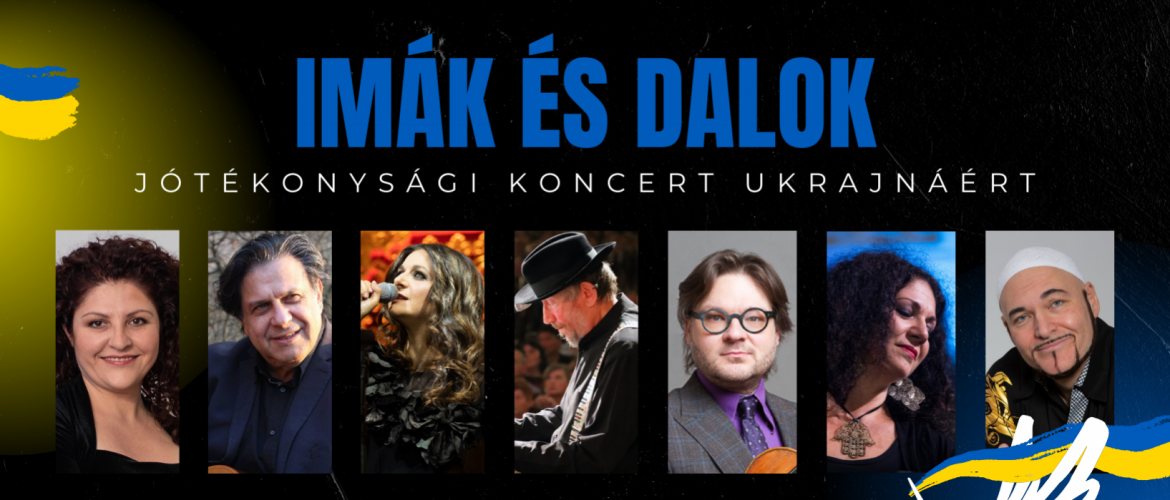 Imák és dalok - Jótékonysági koncert Ukrajnáért és minden szenvedőért